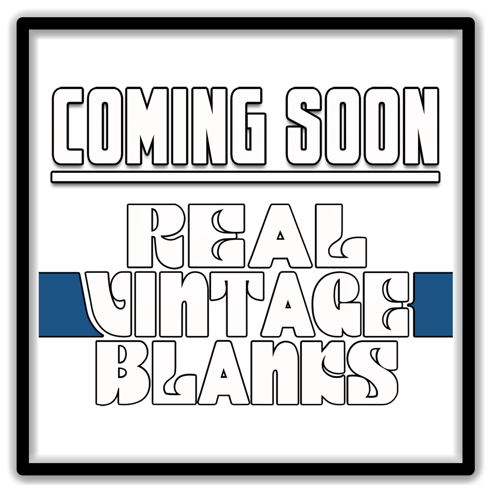 Coming Soon — Real Vintage Style Blanks.